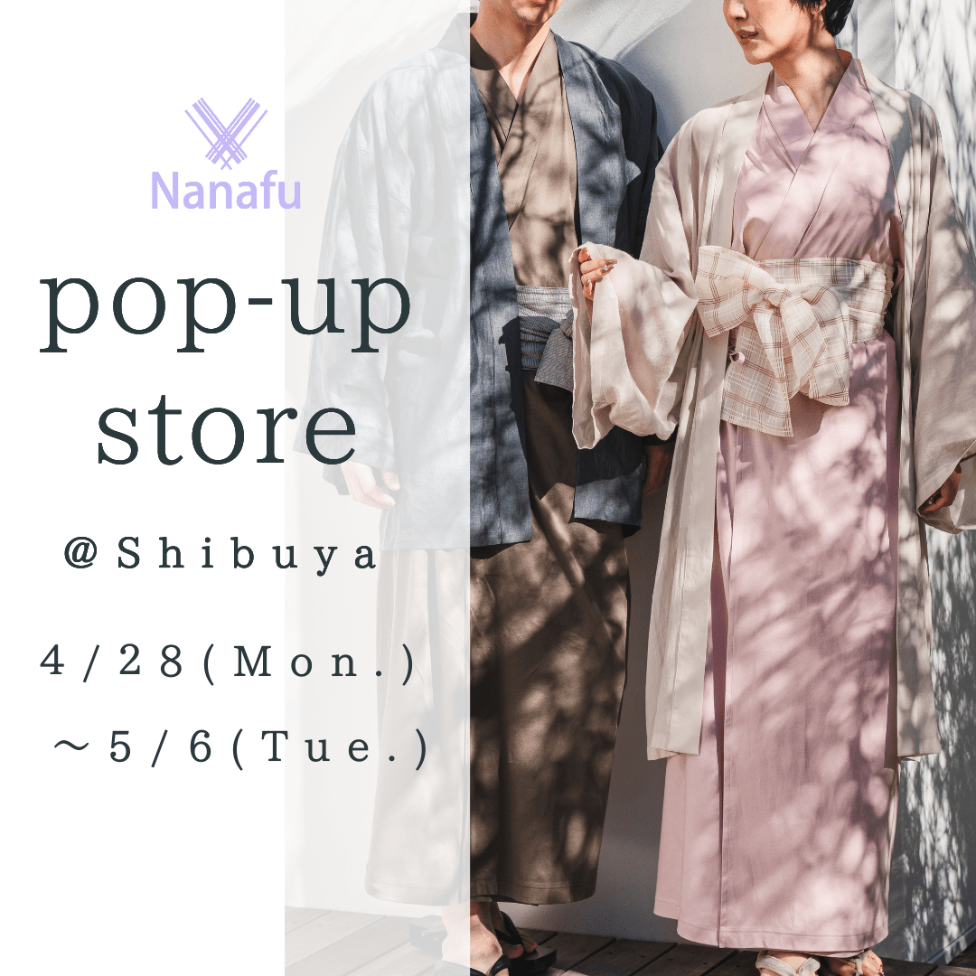 (4/29~5/6) Pop-up store ４/２8(Mon.)   〜5/5(Tue.) @Shibuya - Nanafu｜YUKATA